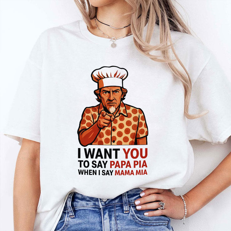 Tony Pepperoni I Want You To Say Papa Pia When I Say Mama Mia Shirt