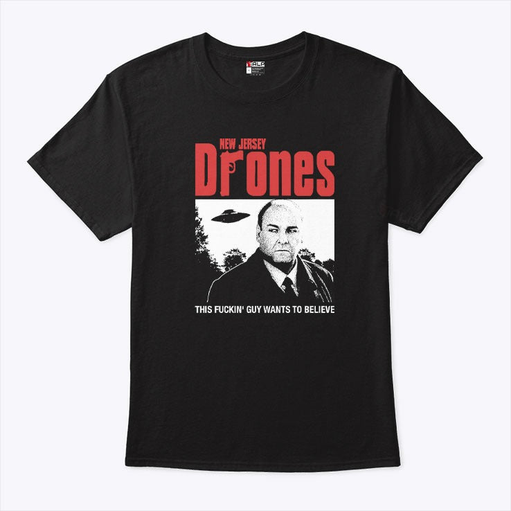 Tony Soprano New Jersey Drones This Fucking Guy Wants To Believe Shirt