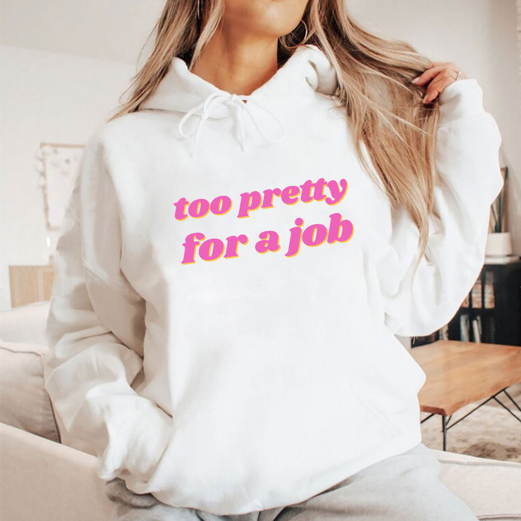 Too Pretty For A Job T Shirt