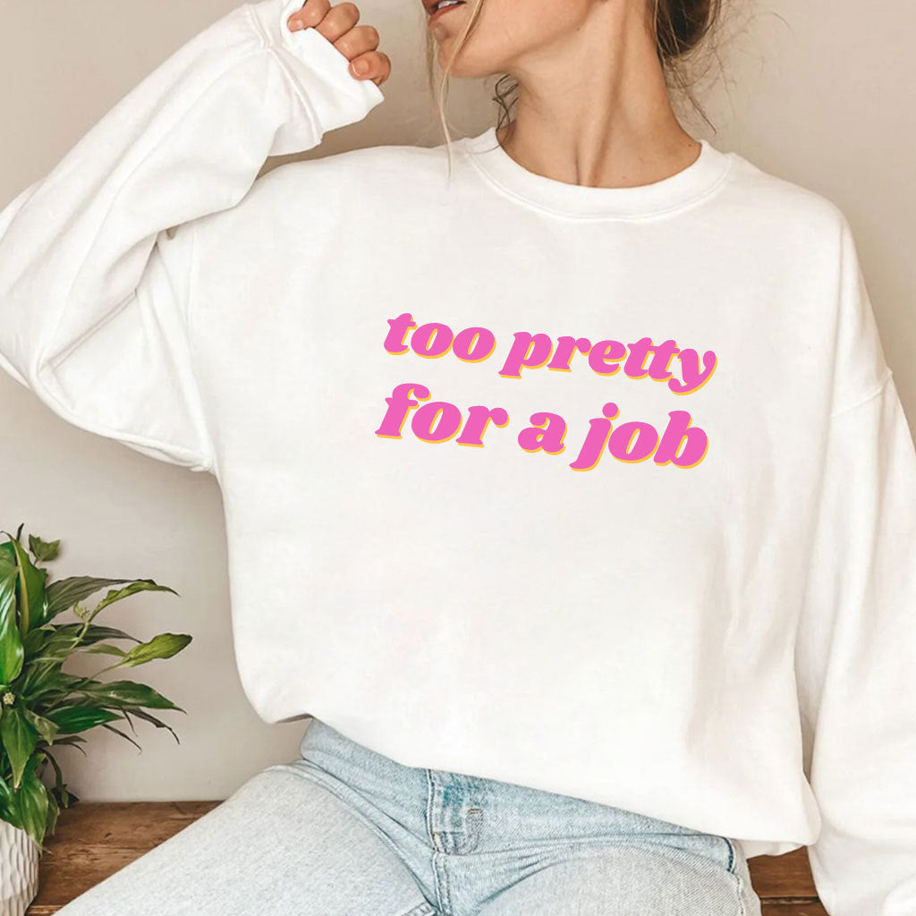 Too Pretty For A Job T Shirt
