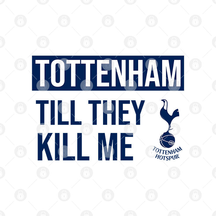 Tottenham Til They Kill Me Shirt