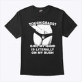 Touch Grass Girl My Hand Is Literally On My Bush T Shirt