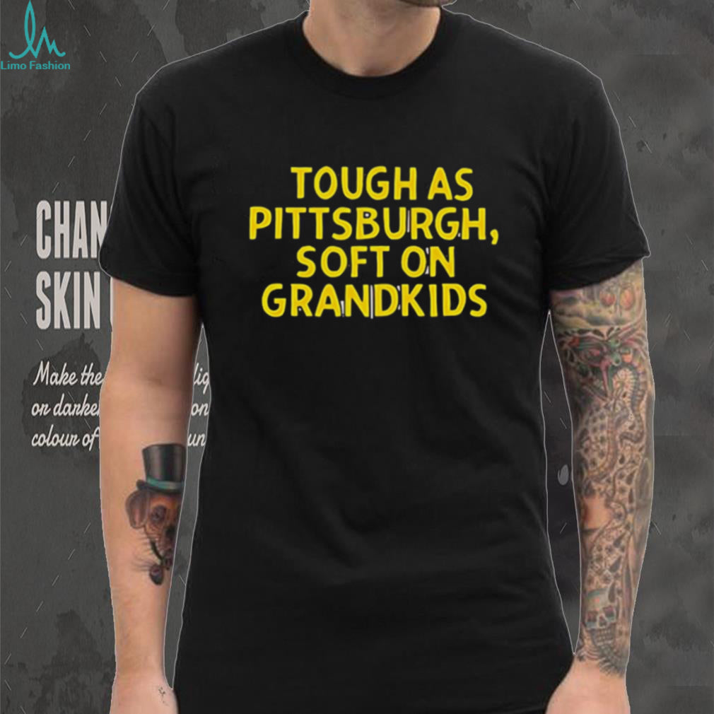 Tough As Pittsburgh Soft On Grandkids Yellow Text T Shirt