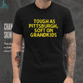 Tough As Pittsburgh Soft On Grandkids Yellow Text T Shirt