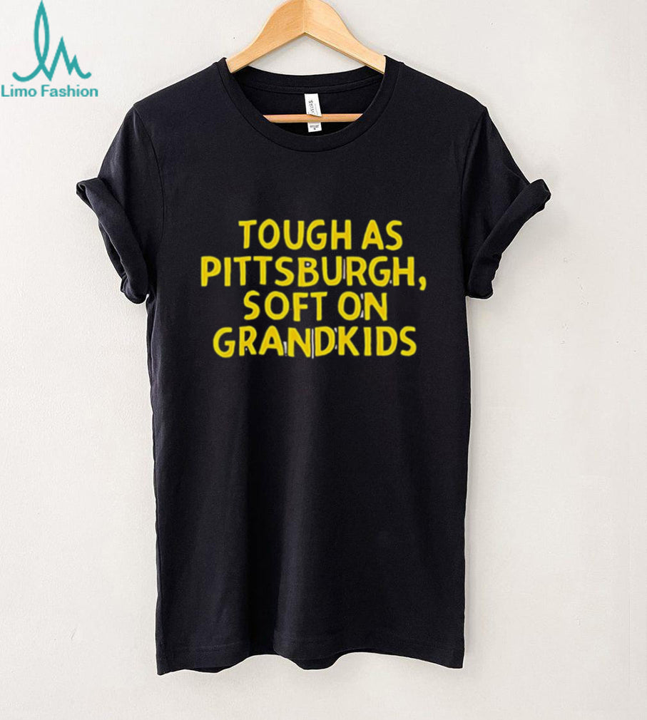 Tough As Pittsburgh Soft On Grandkids Yellow Text T Shirt