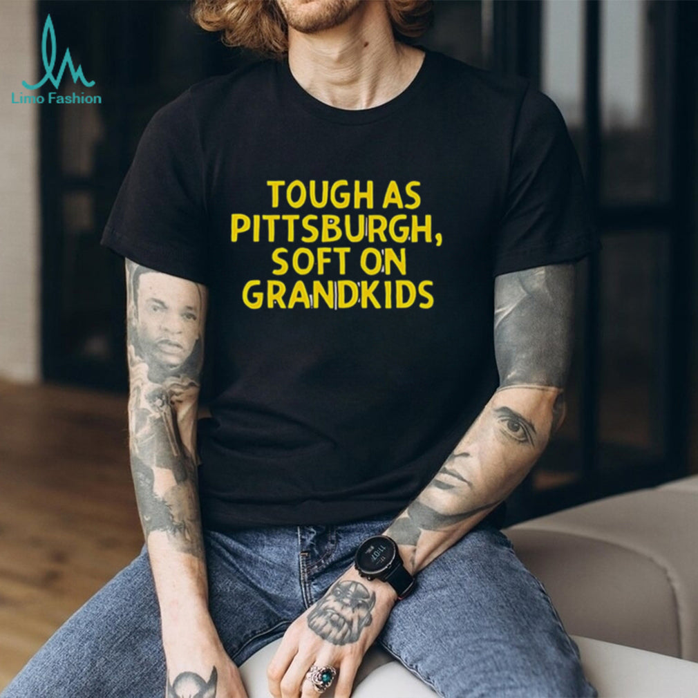 Tough As Pittsburgh Soft On Grandkids Yellow Text T Shirt