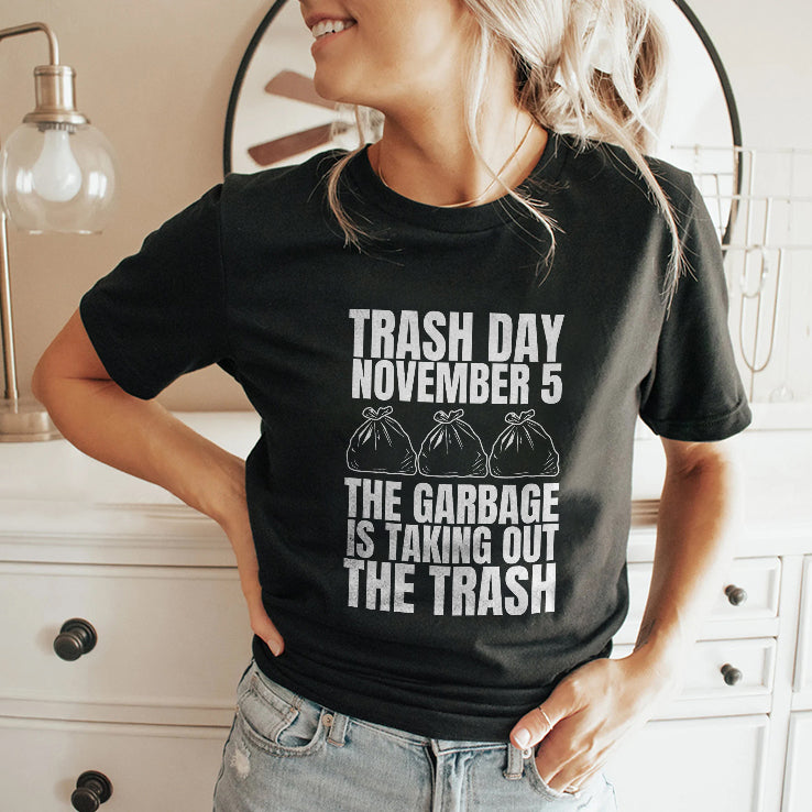 Trash Day November 5 The Garbage Is Taking Out The Trash Shirt