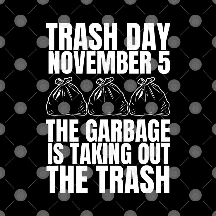 Trash Day November 5 The Garbage Is Taking Out The Trash Shirt