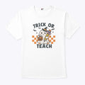 Trick Or Teach Teacher Halloween Shirt