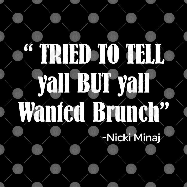 Tried To Tell Yall But Yall Wanted Brunch Nicki Minaj Shirt