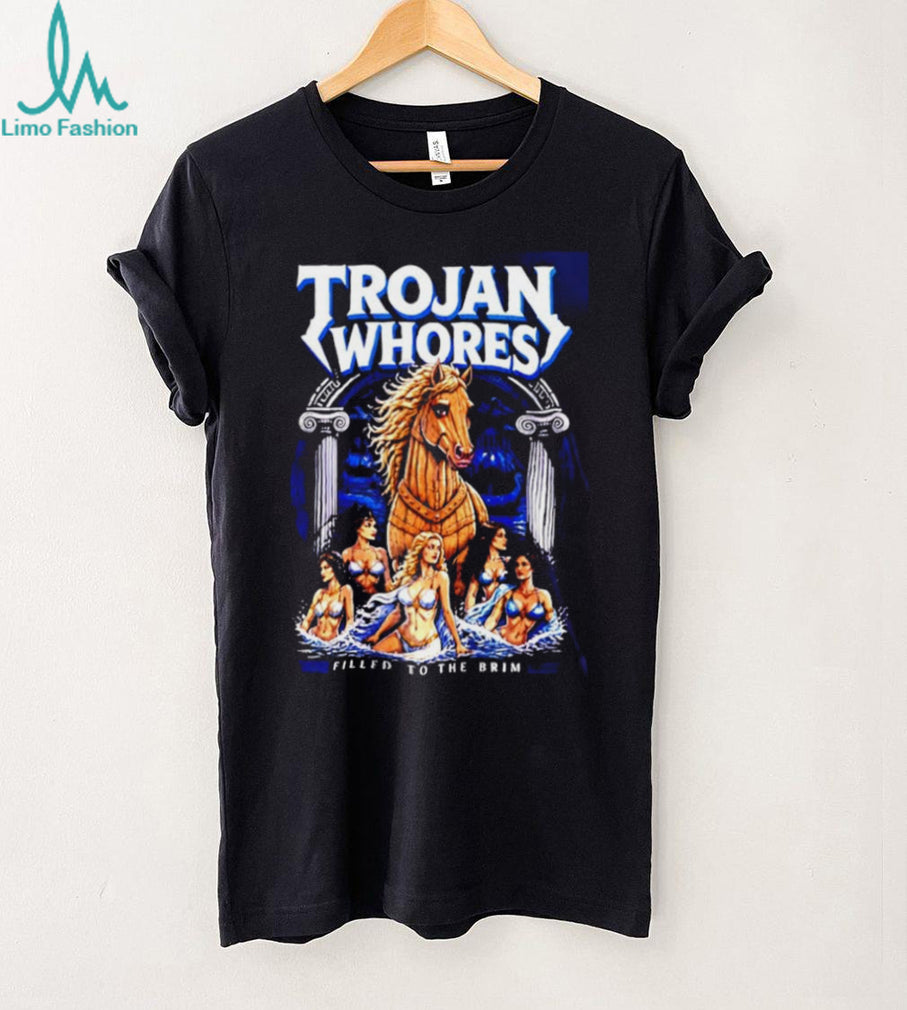 Trojan Whores Horse Filled To The Brim shirt