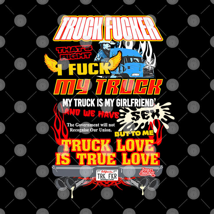 Truck Fucker That Right I Fuck My Truck Truck Love T Shirt