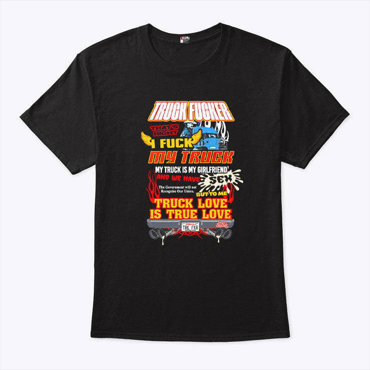 Truck Fucker That Right I Fuck My Truck Truck Love T Shirt