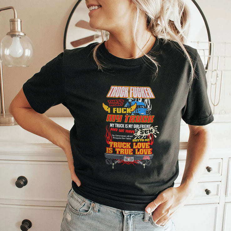 Truck Fucker That Right I Fuck My Truck Truck Love T Shirt