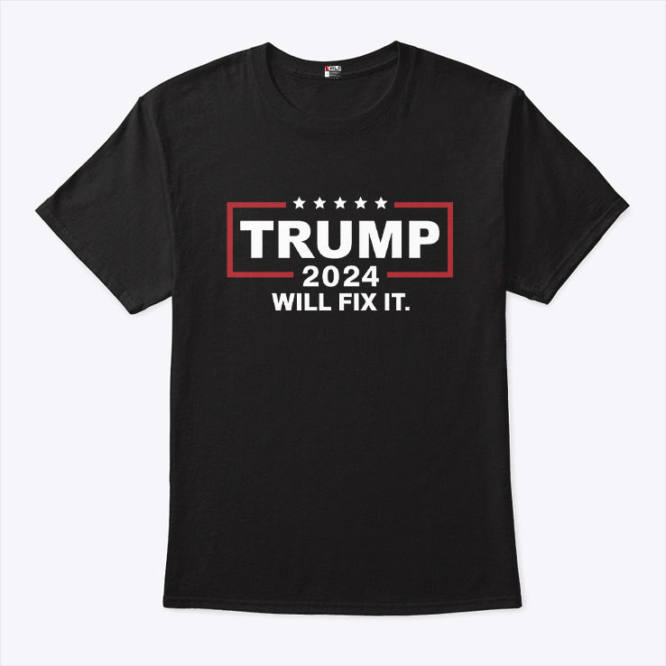 Trump 2024 Will Fix It T Shirt