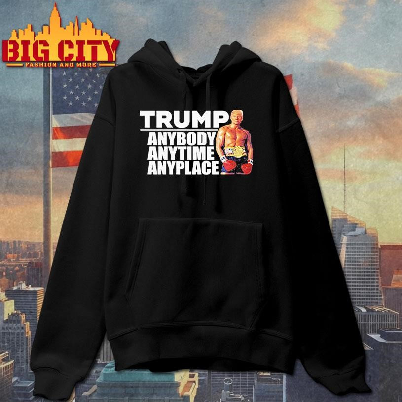 Trump Anybody Anytime Anyplace Shirt