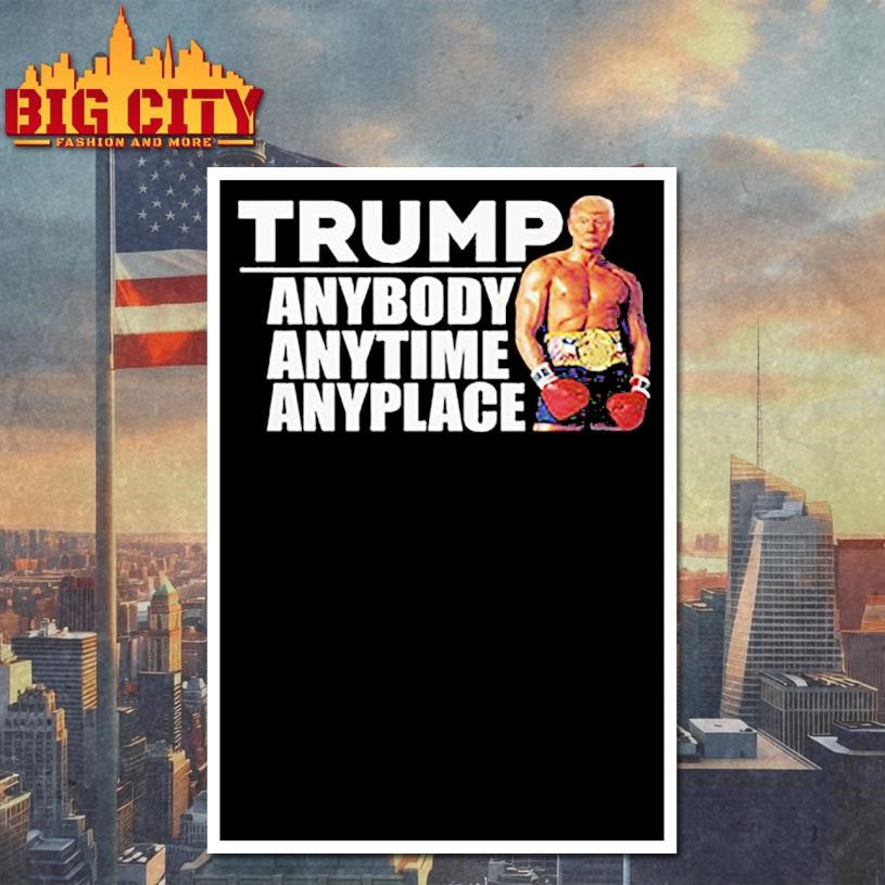 Trump Anybody Anytime Anyplace Shirt