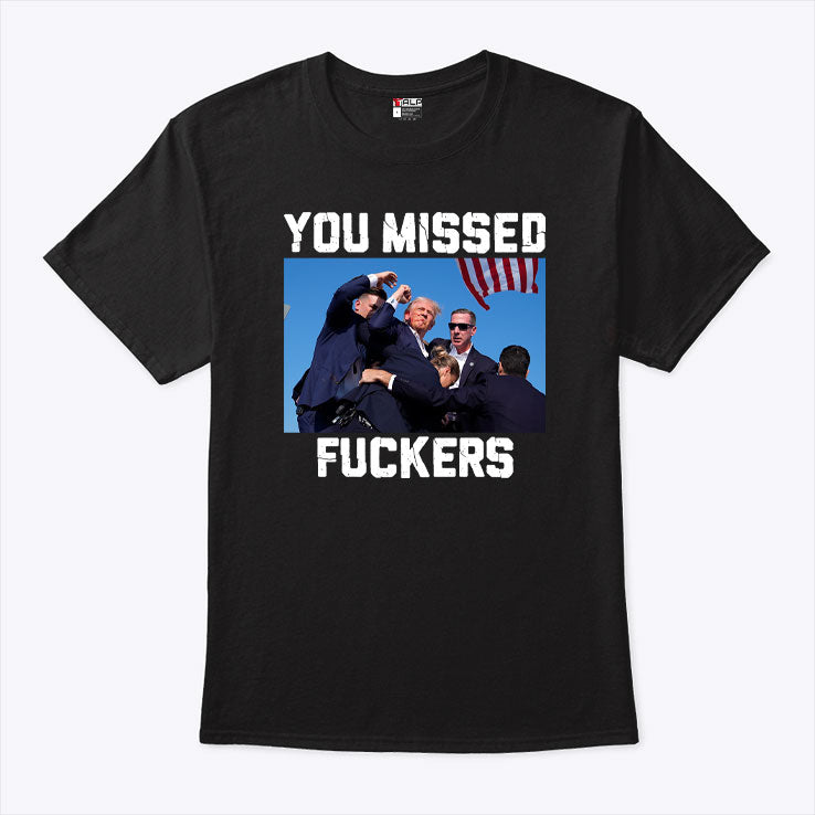 Trump Assassination You Missed Fuckers Shirt