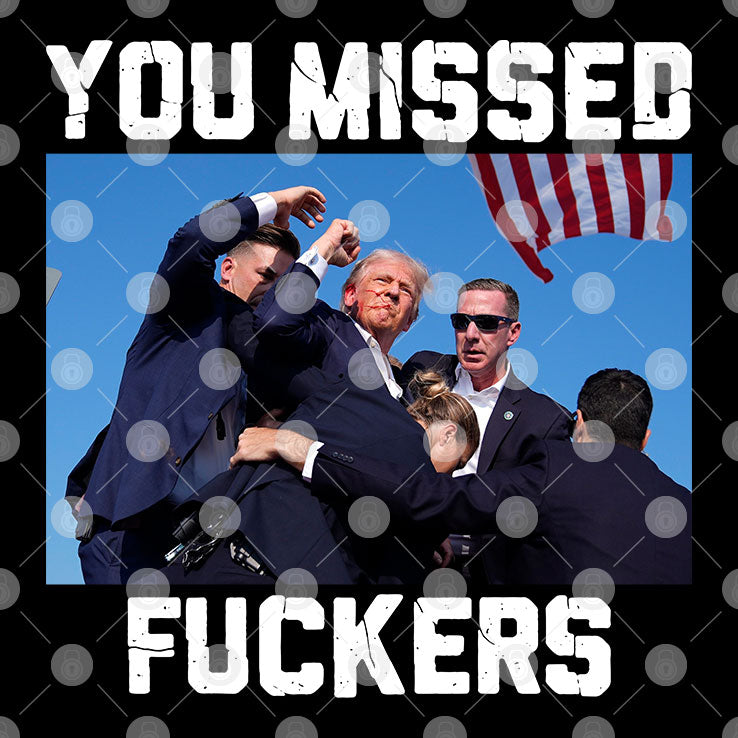 Trump Assassination You Missed Fuckers Shirt