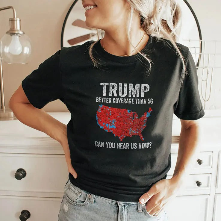 Trump Better Coverage Than 5G Can You Hear Us Now Shirt