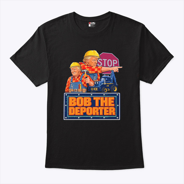 Trump Bob The Deporter T Shirt