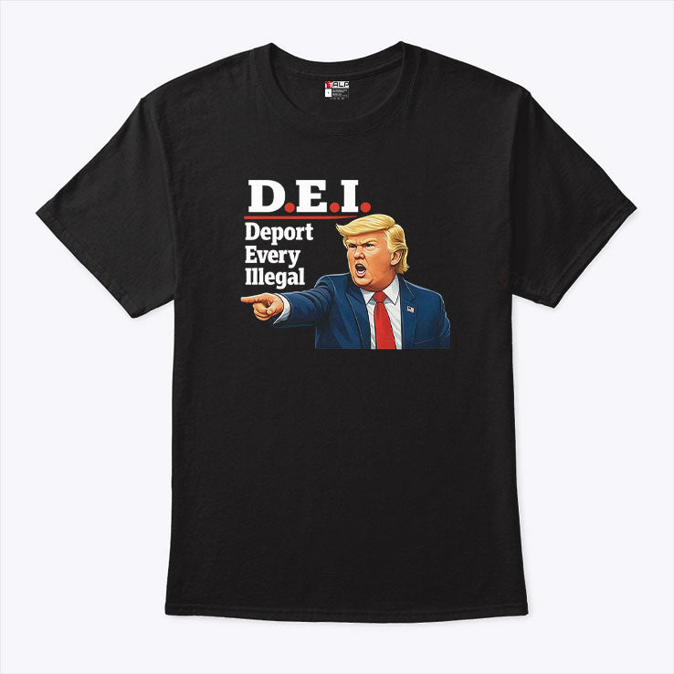 Trump DEI Deport Every Illegal Shirt