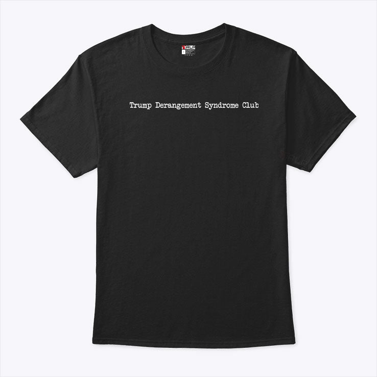 Trump Derangement Syndrome Club T Shirt
