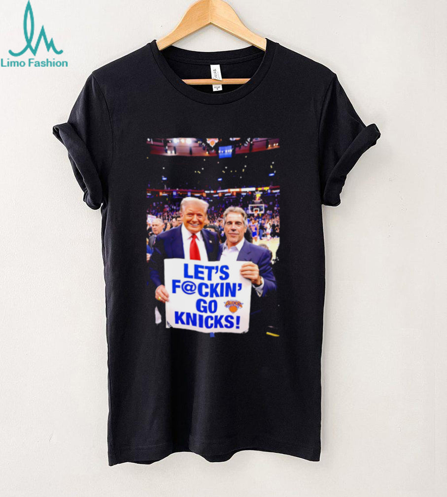 Trump Epstein let’s fckin’ go Knicks shirt