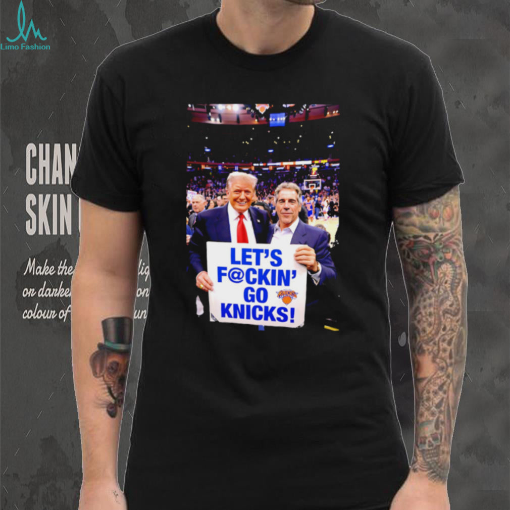 Trump Epstein let’s fckin’ go Knicks shirt