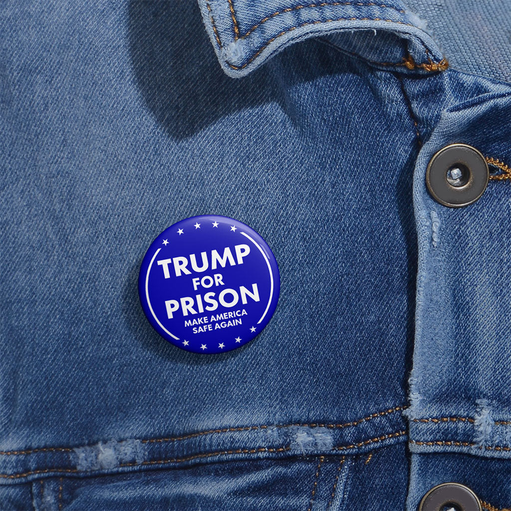 Trump For Prison Make America Safe Again Custom Pin Button