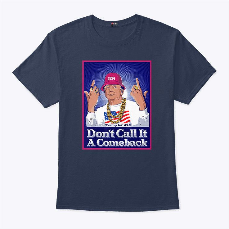 Trump For USA 2024 Don’t Call It A Comeback Shirt