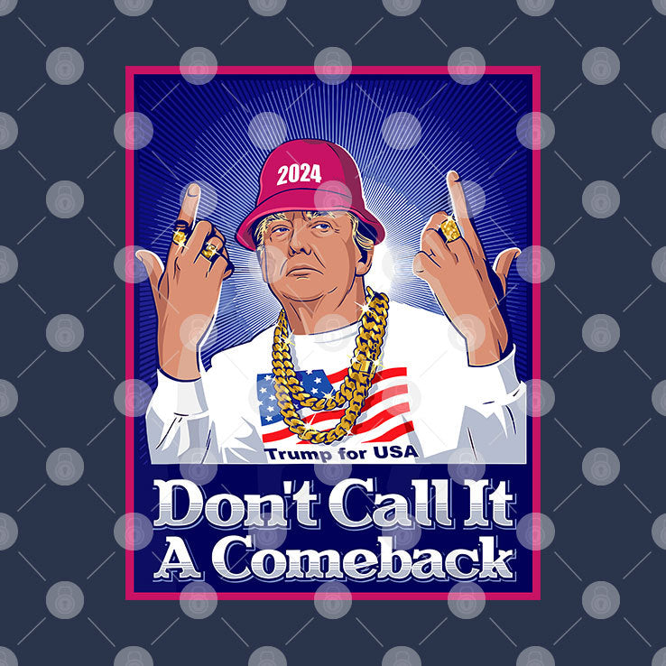 Trump For USA 2024 Don’t Call It A Comeback Shirt
