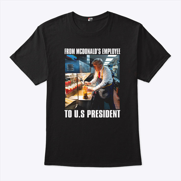 Trump From McDonald’s Employee To U.S President Shirt