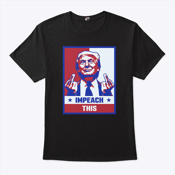 Trump Fuck Impeach This T Shirt