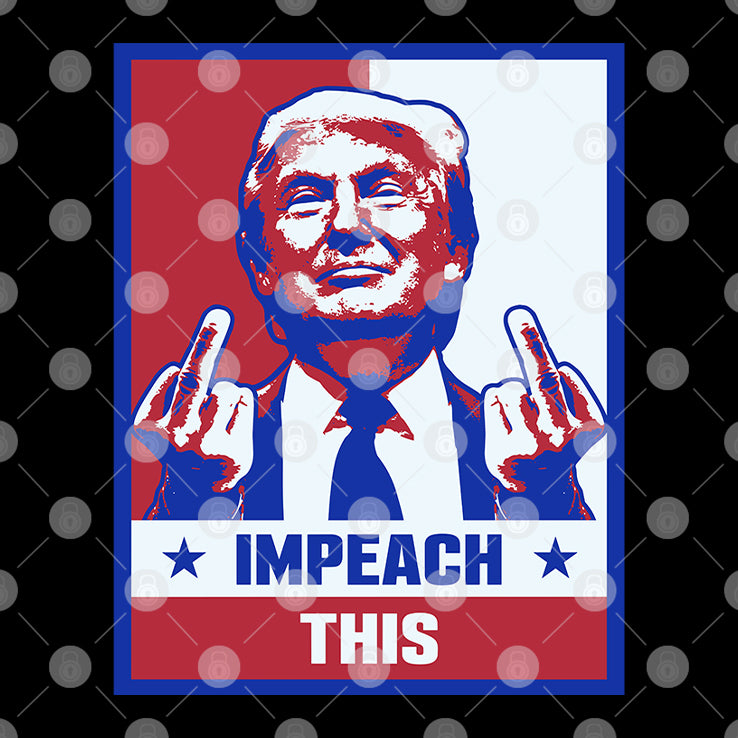 Trump Fuck Impeach This T Shirt