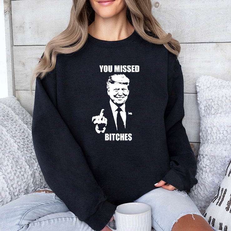 Trump Fucking You Missed Bitches T Shirt
