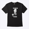 Trump Fucking You Missed Bitches T Shirt