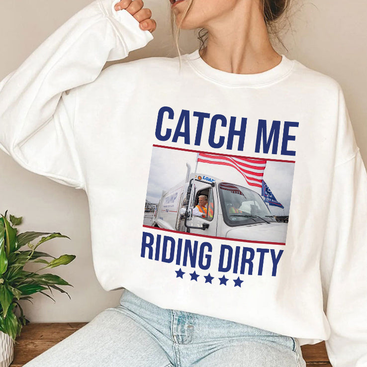 Trump Garbage Man Catch Me Riding Dirty Shirt