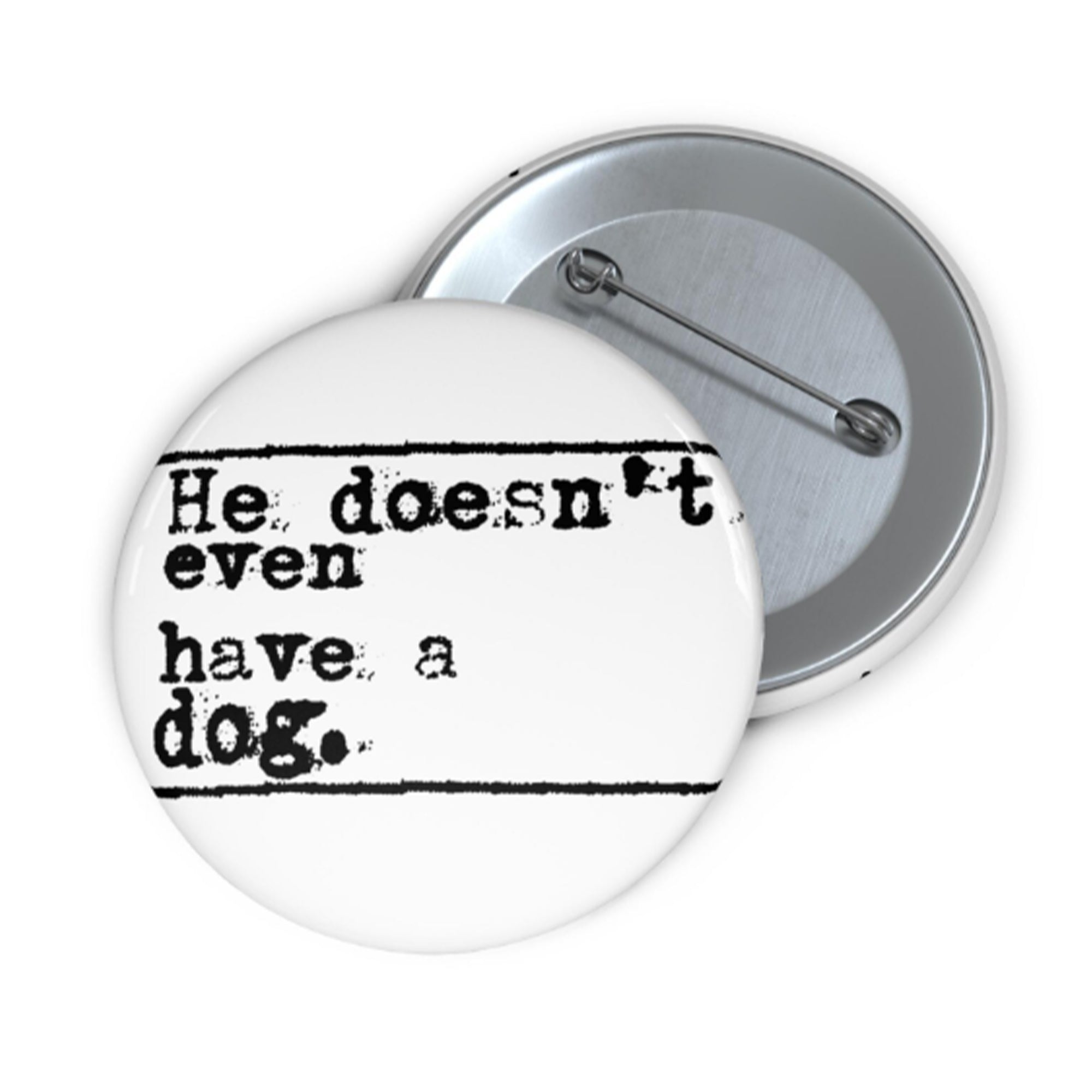 Trump He Doesn’t Even Have A Dog Button