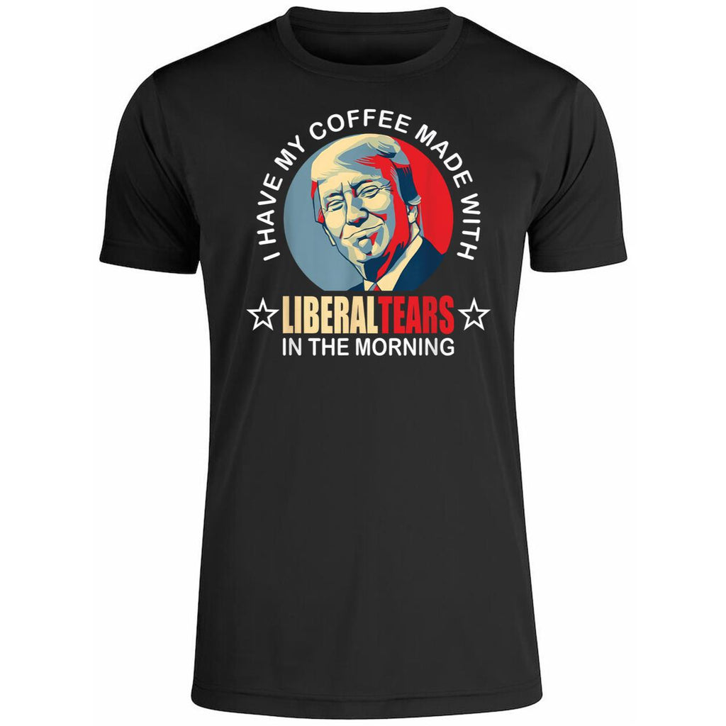 Trump I Have My Coffee Made With Liberal Tears In The Morning Shirt