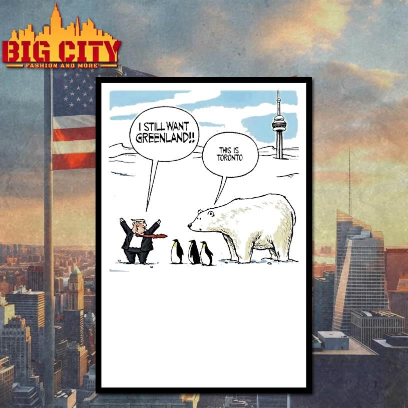 Trump I Still Want Greenland Penguin And Polar Bear This Is Toronto Art Shirt