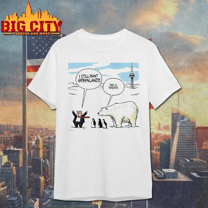 Trump I Still Want Greenland Penguin And Polar Bear This Is Toronto Art Shirt