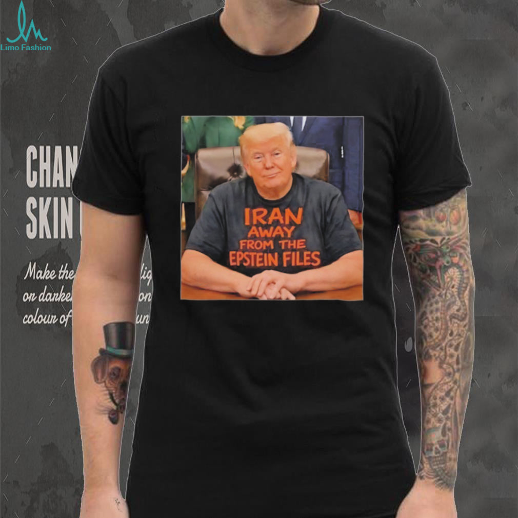 Trump Iran Away From The Epstein Files Funny Political T Shirt