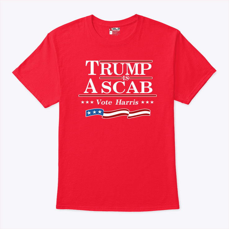 Trump Is A Scab Vote Harris Flag 2024 Shirt