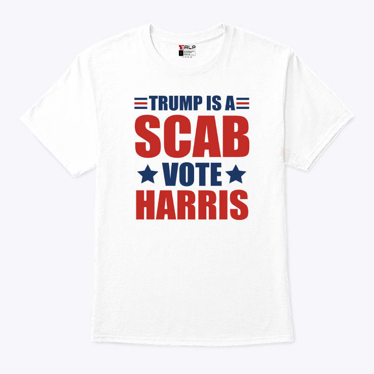 Trump Is A Scab Vote Harris T Shirt