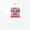 Trump Is A Scab Vote Harris T Shirt