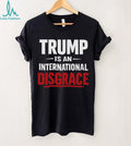 Trump Is An International Disgrace Political Protest T Shirt