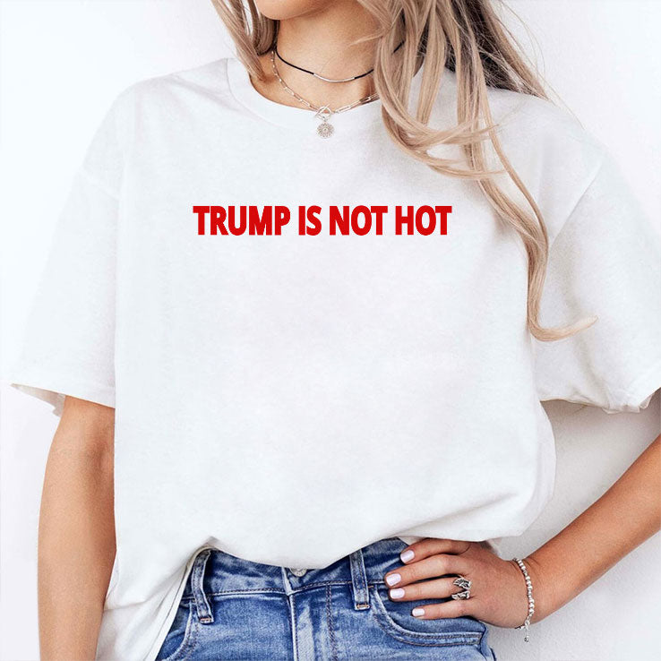 Trump Is Not Hot T Shirt