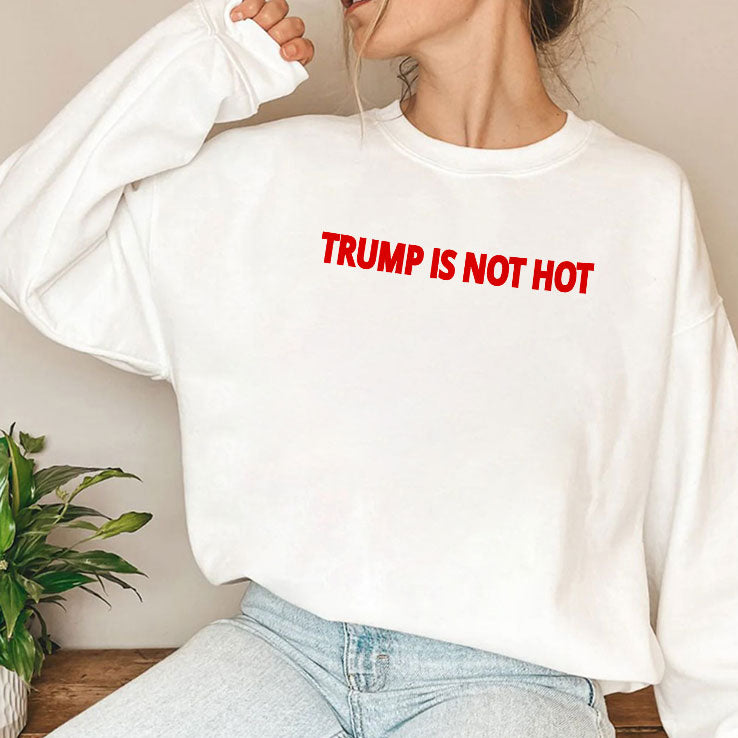 Trump Is Not Hot T Shirt