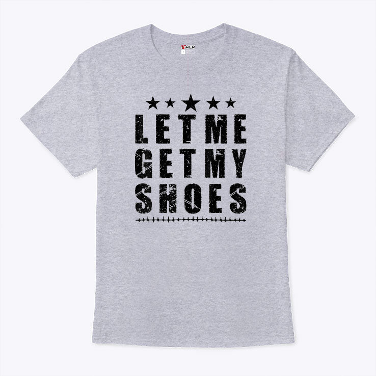 Trump Let Me Get My Shoes Shirt